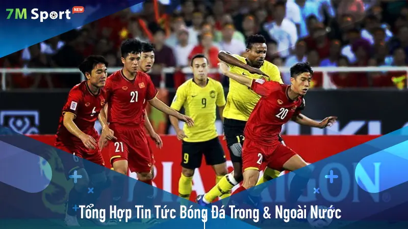 Tổng Hợp Nhanh Tin Tức Bóng Đá Trong Và Ngoài Nước Tại 7mvn.in.net
